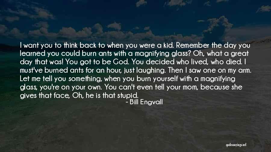 I Was Stupid To Think Quotes By Bill Engvall I Was Stupid To Think Quotes By Bill Engvall
