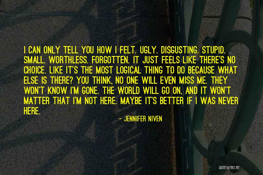 I Was Stupid To Think Quotes By Jennifer Niven I Was Stupid To Think Quotes By Jennifer Niven