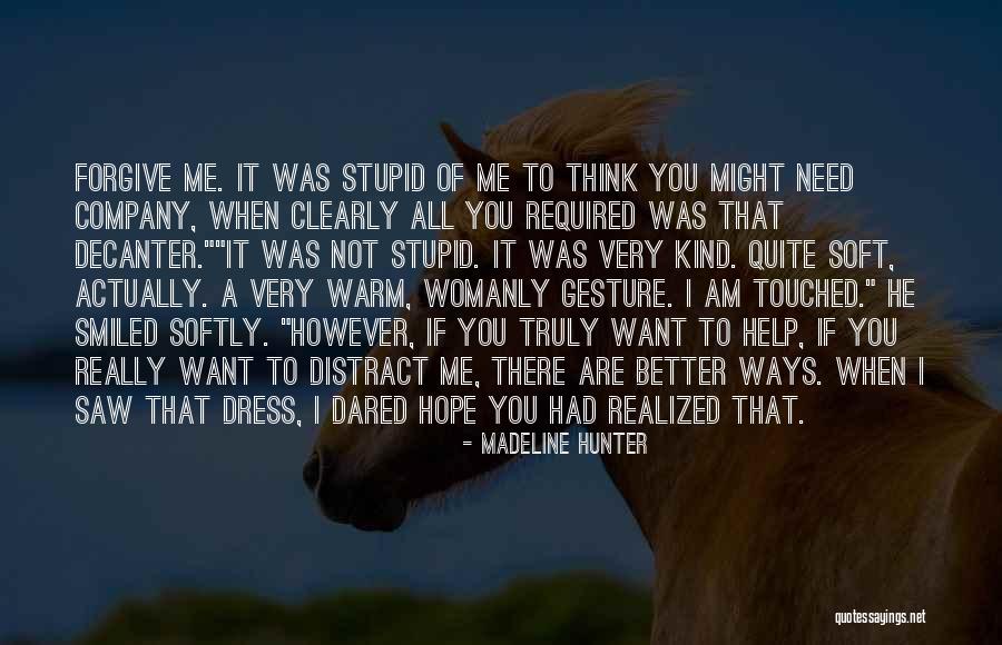 I Was Stupid To Think Quotes By Madeline Hunter I Was Stupid To Think Quotes By Madeline Hunter
