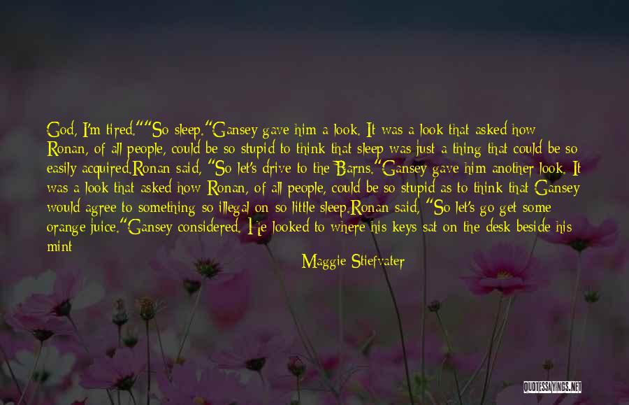 I Was Stupid To Think Quotes By Maggie Stiefvater I Was Stupid To Think Quotes By Maggie Stiefvater
