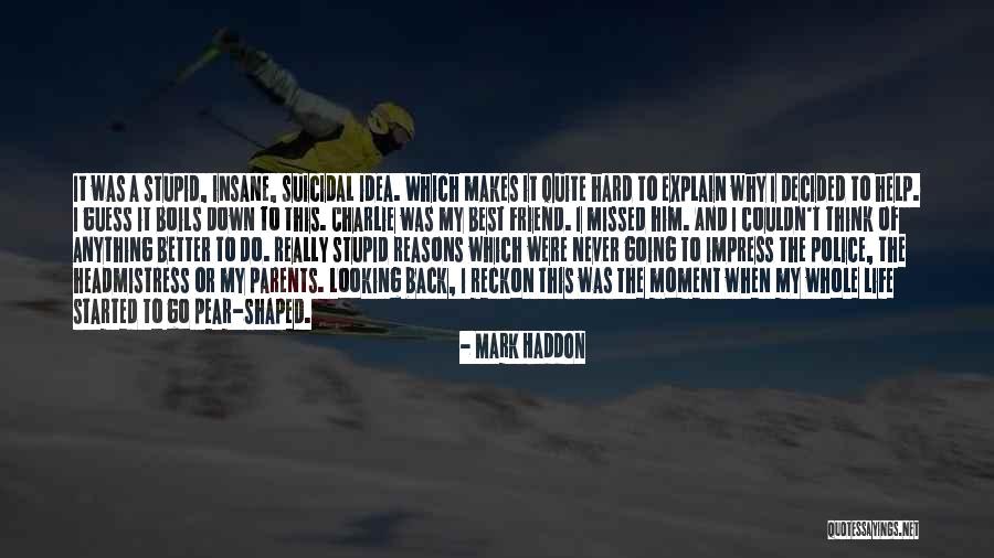 I Was Stupid To Think Quotes By Mark Haddon I Was Stupid To Think Quotes By Mark Haddon