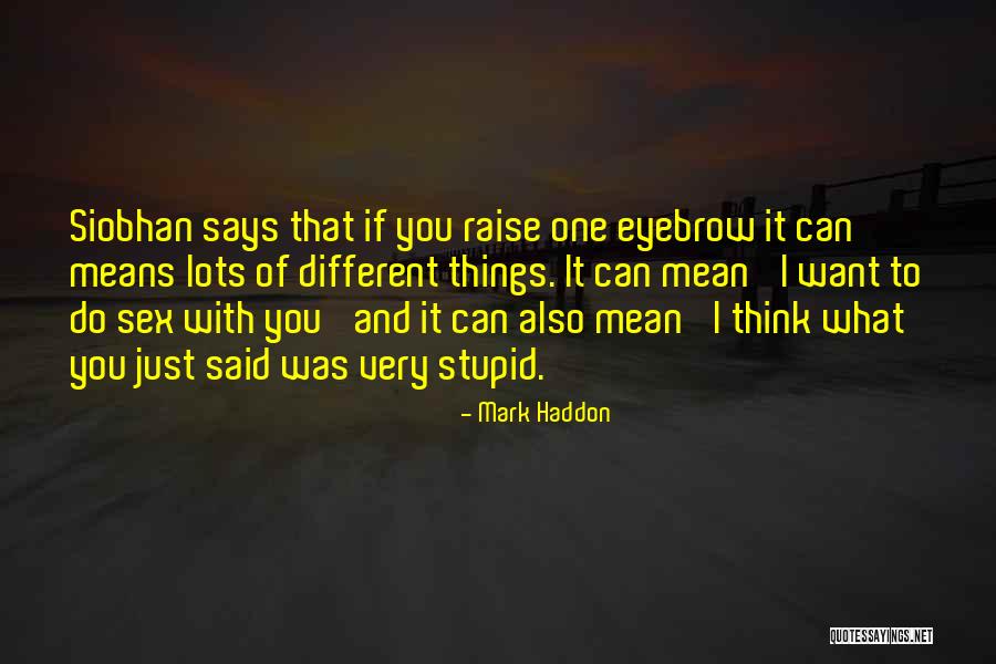 I Was Stupid To Think Quotes By Mark Haddon I Was Stupid To Think Quotes By Mark Haddon