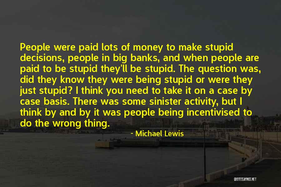 I Was Stupid To Think Quotes By Michael Lewis I Was Stupid To Think Quotes By Michael Lewis