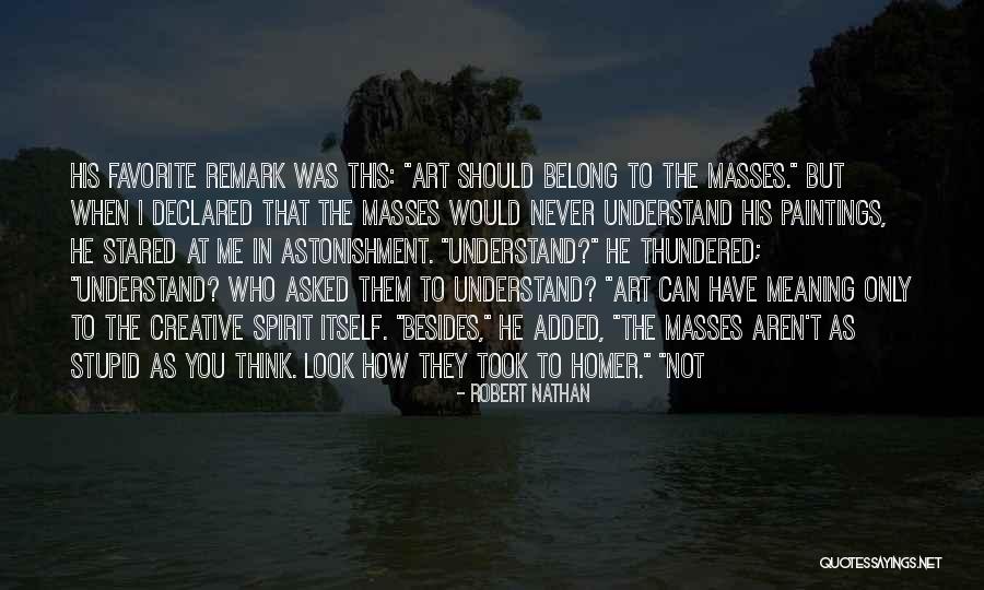 I Was Stupid To Think Quotes By Robert Nathan I Was Stupid To Think Quotes By Robert Nathan