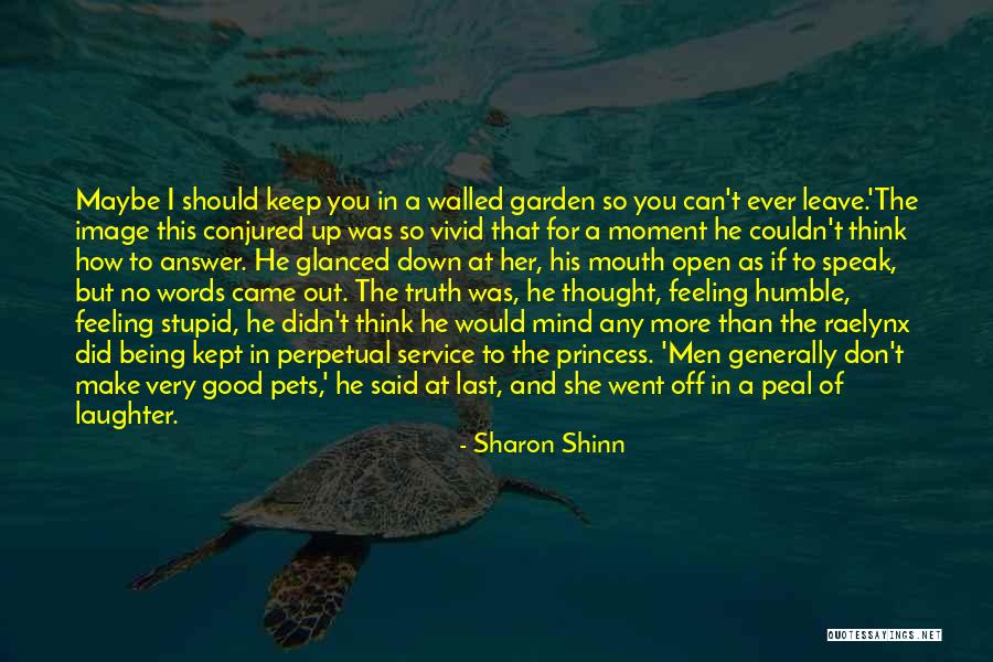 I Was Stupid To Think Quotes By Sharon Shinn I Was Stupid To Think Quotes By Sharon Shinn