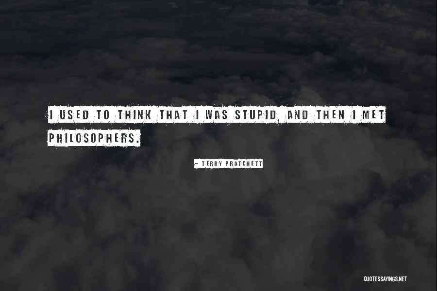 I Was Stupid To Think Quotes By Terry Pratchett I Was Stupid To Think Quotes By Terry Pratchett