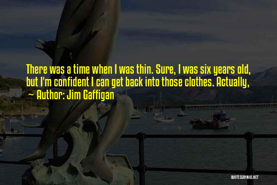 I Was There Quotes By Jim Gaffigan