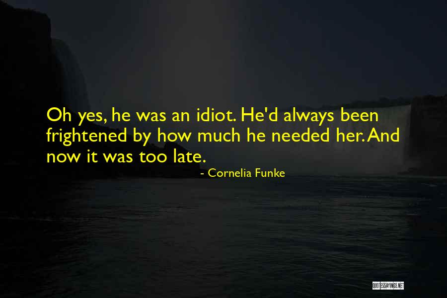 I Was There When You Needed Me Quotes By Cornelia Funke I Was There When You Needed Me Quotes By Cornelia Funke