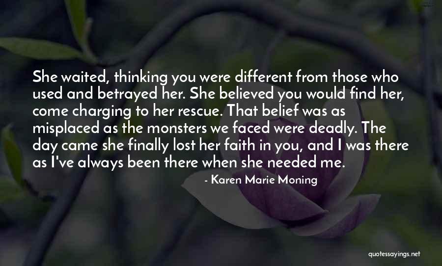I Was There When You Needed Me Quotes By Karen Marie Moning I Was There When You Needed Me Quotes By Karen Marie Moning