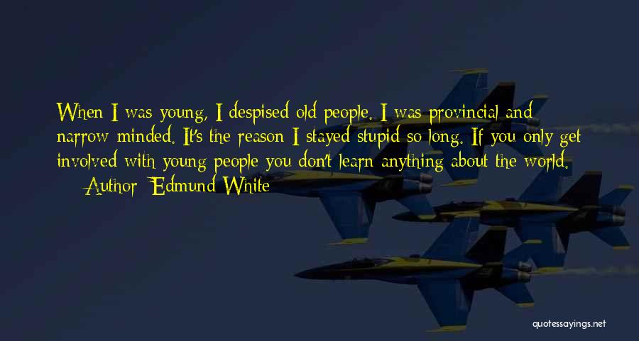 I Was Young And Stupid Quotes By Edmund White