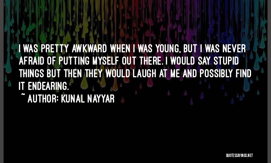 I Was Young And Stupid Quotes By Kunal Nayyar