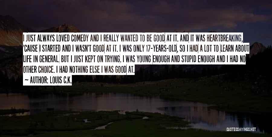 I Was Young And Stupid Quotes By Louis C.K.