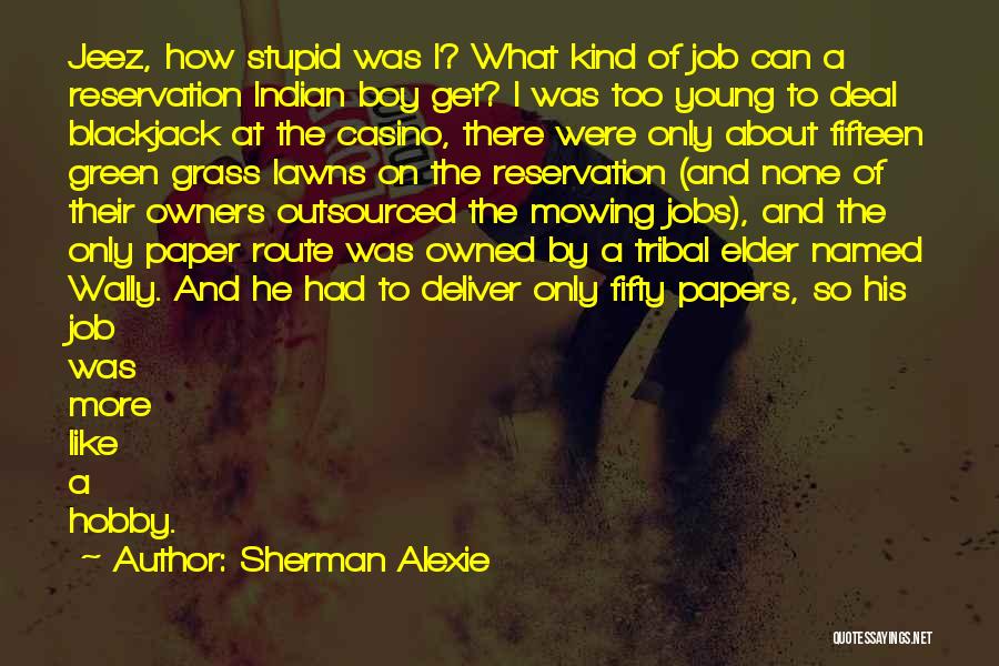 I Was Young And Stupid Quotes By Sherman Alexie