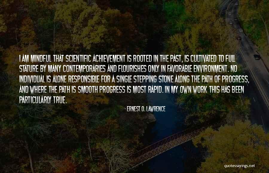 I Was Your Stepping Stone Quotes By Ernest O. Lawrence I Was Your Stepping Stone Quotes By Ernest O. Lawrence