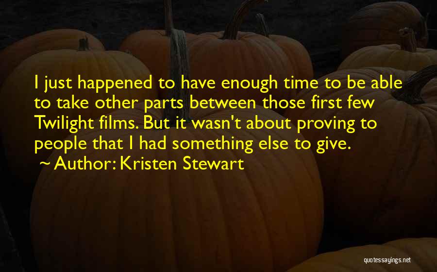 I Wasn't Enough Quotes By Kristen Stewart