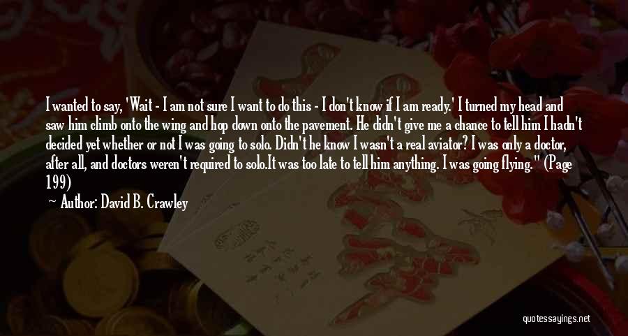 I Wasn't Ready Quotes By David B. Crawley