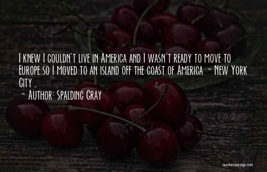 I Wasn't Ready Quotes By Spalding Gray