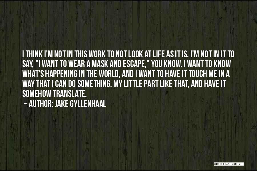 I Wear A Mask Quotes By Jake Gyllenhaal