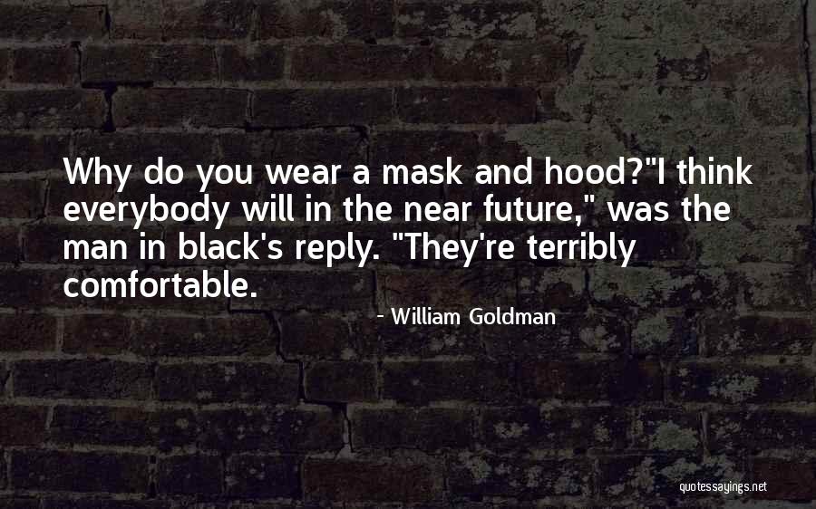 I Wear A Mask Quotes By William Goldman