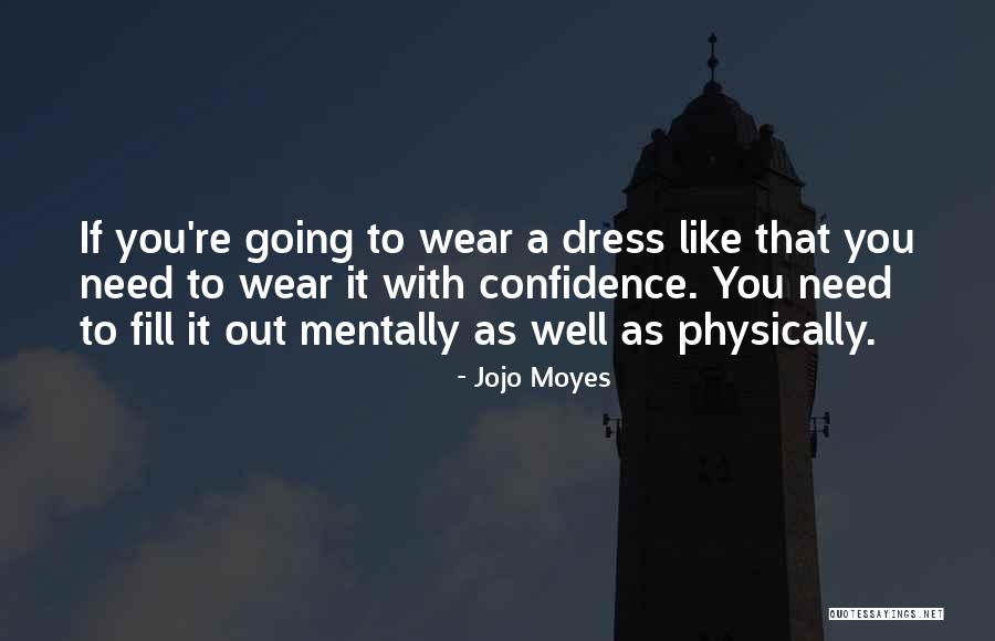 I Wear Confidence Quotes By Jojo Moyes I Wear Confidence Quotes By Jojo Moyes