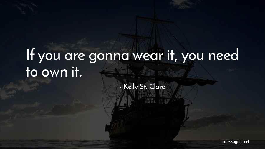 I Wear Confidence Quotes By Kelly St. Clare I Wear Confidence Quotes By Kelly St. Clare