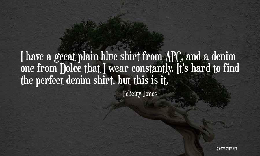 I Wear His Shirt Quotes By Felicity Jones I Wear His Shirt Quotes By Felicity Jones