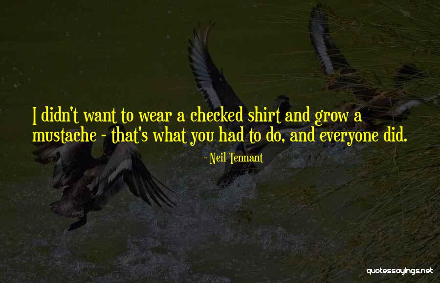 I Wear His Shirt Quotes By Neil Tennant I Wear His Shirt Quotes By Neil Tennant