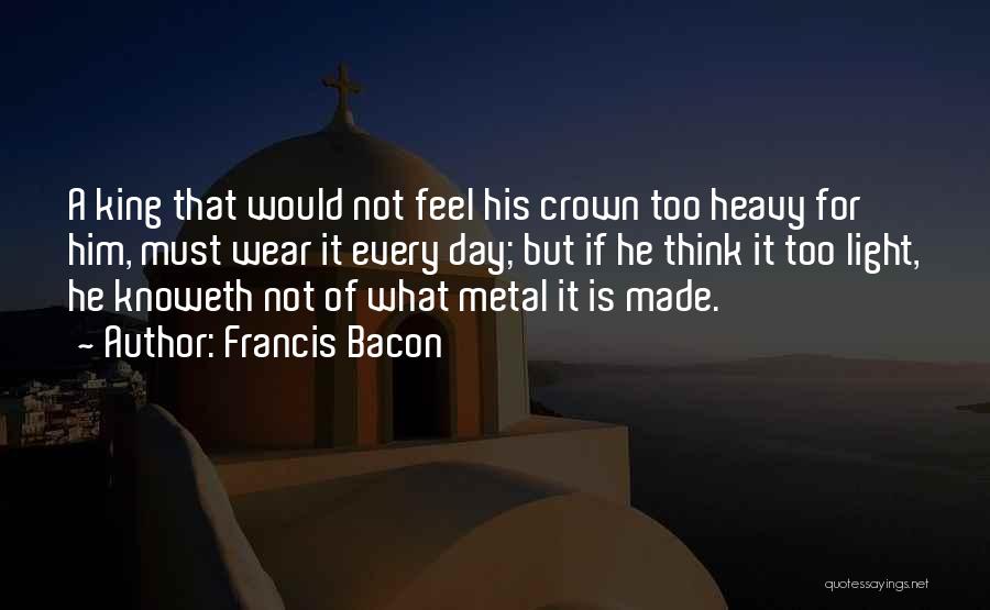 I Wear My Crown Quotes By Francis Bacon