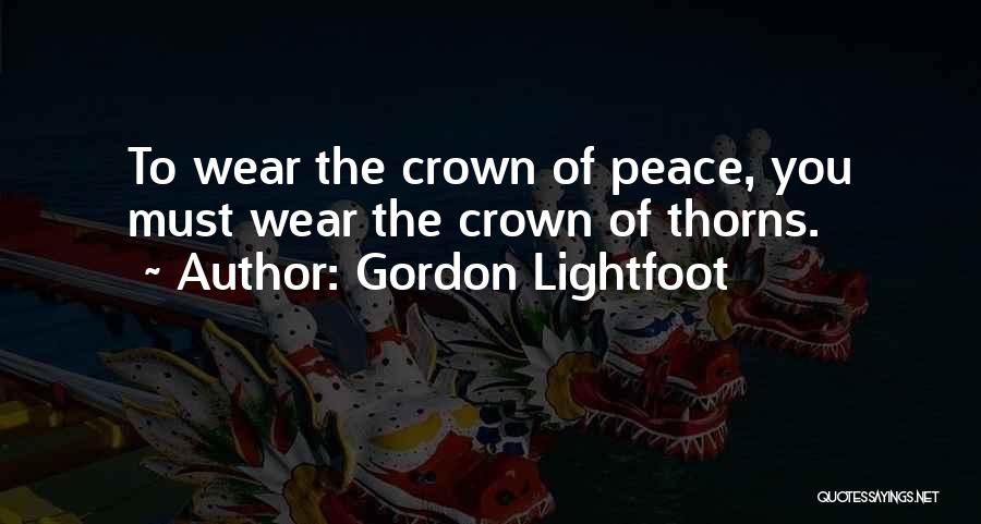 I Wear My Crown Quotes By Gordon Lightfoot