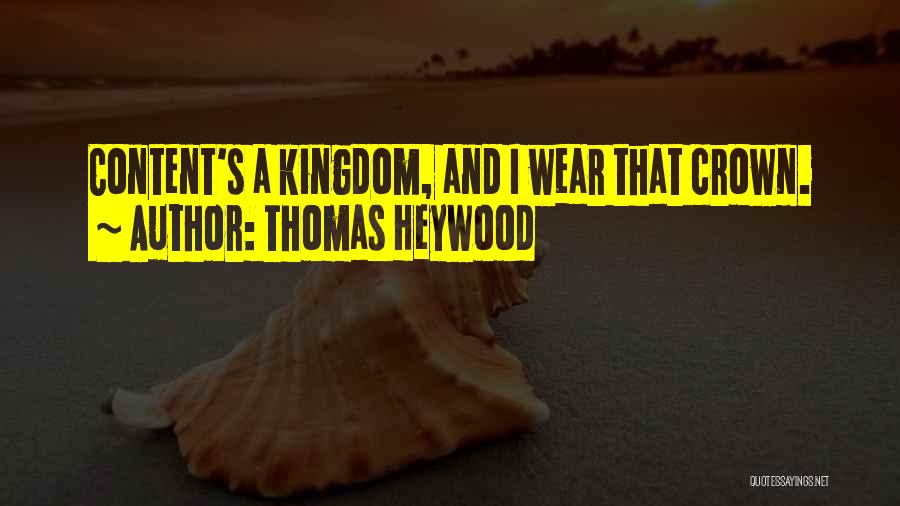 I Wear My Crown Quotes By Thomas Heywood