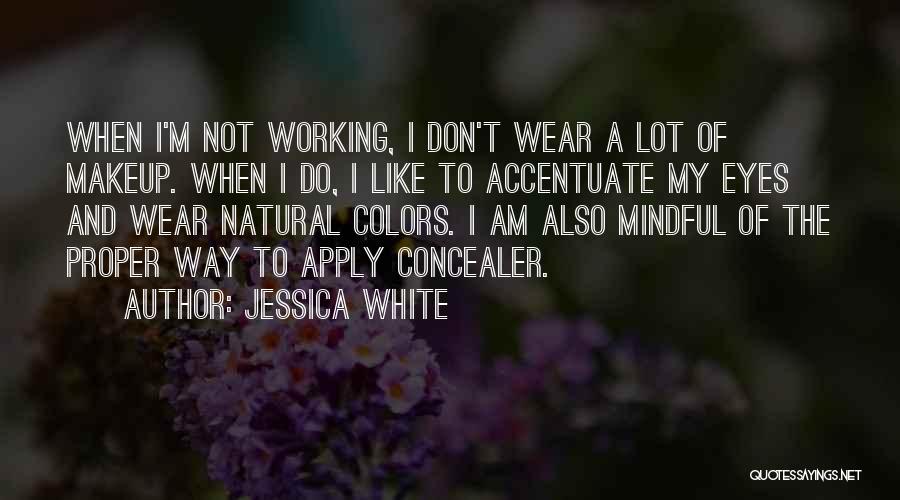I Wear No Makeup Quotes By Jessica White