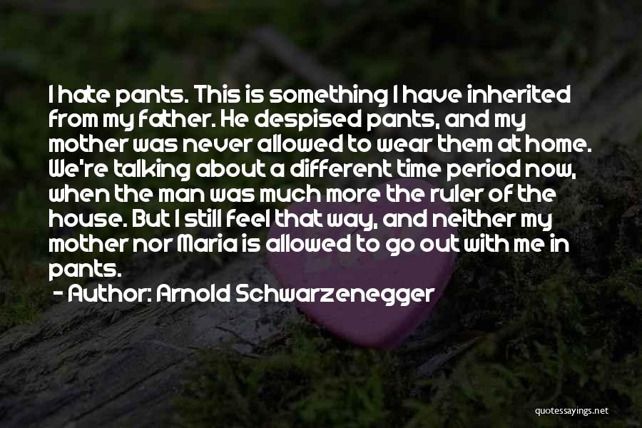I Wear The Pants Quotes By Arnold Schwarzenegger I Wear The Pants Quotes By Arnold Schwarzenegger