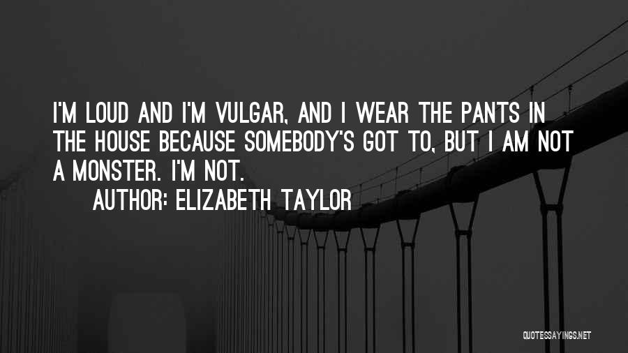 I Wear The Pants Quotes By Elizabeth Taylor