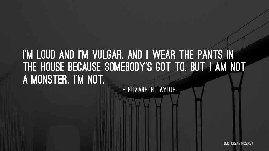 I Wear The Pants Quotes By Elizabeth Taylor