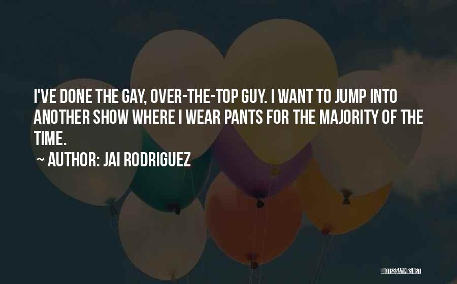 I Wear The Pants Quotes By Jai Rodriguez