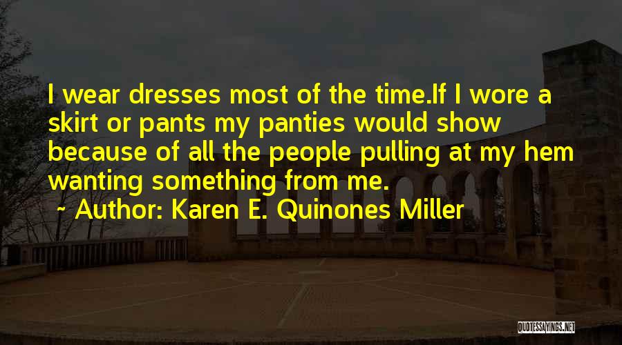 I Wear The Pants Quotes By Karen E. Quinones Miller I Wear The Pants Quotes By Karen E. Quinones Miller