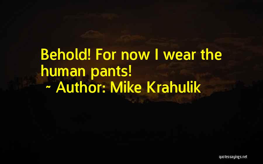 I Wear The Pants Quotes By Mike Krahulik