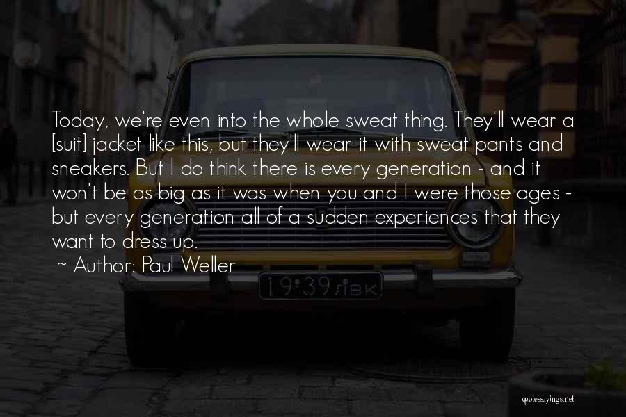 I Wear The Pants Quotes By Paul Weller I Wear The Pants Quotes By Paul Weller