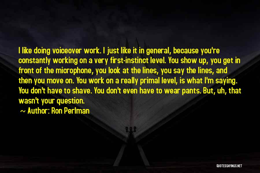 I Wear The Pants Quotes By Ron Perlman I Wear The Pants Quotes By Ron Perlman