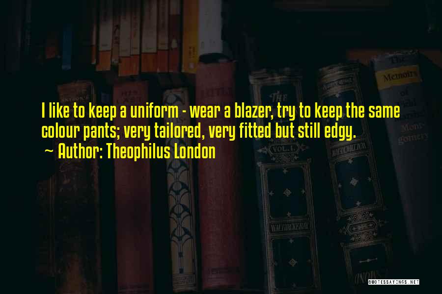 I Wear The Pants Quotes By Theophilus London