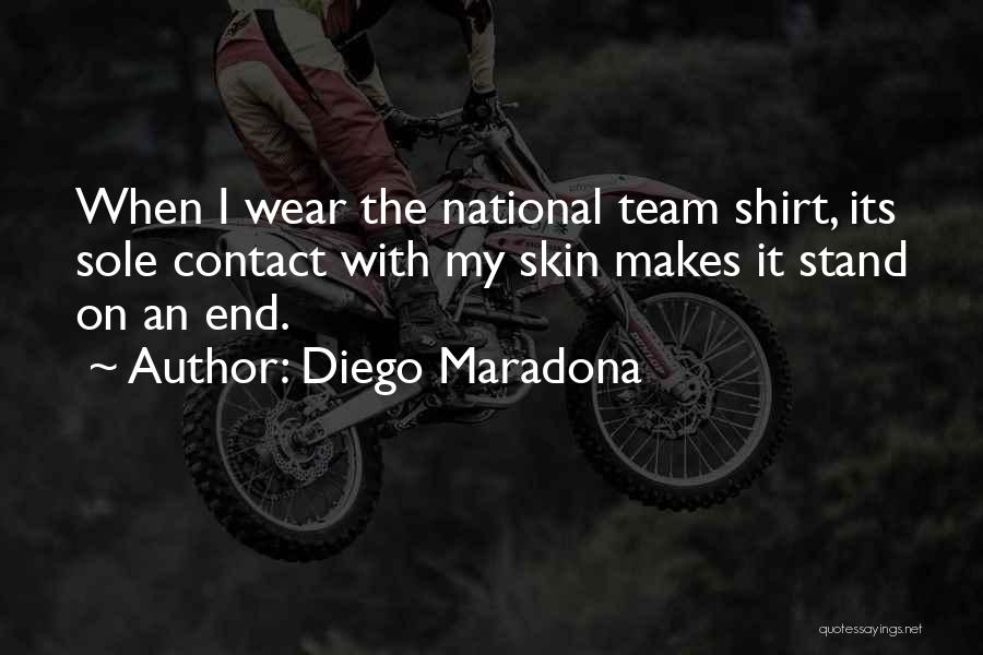 I Wear Your Shirt Quotes By Diego Maradona