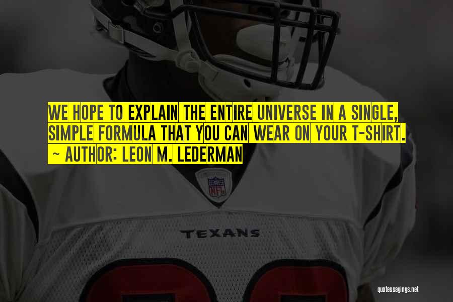 I Wear Your Shirt Quotes By Leon M. Lederman