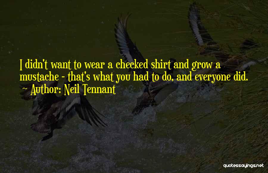 I Wear Your Shirt Quotes By Neil Tennant