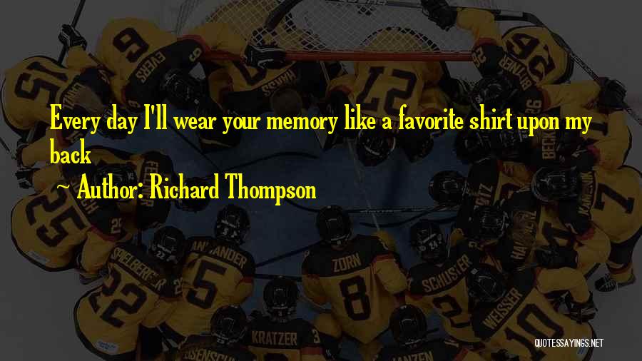 I Wear Your Shirt Quotes By Richard Thompson