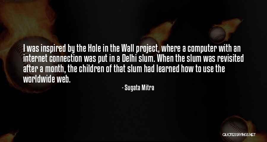 I Web Quotes By Sugata Mitra I Web Quotes By Sugata Mitra