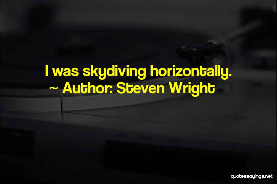 I Went Skydiving Quotes By Steven Wright