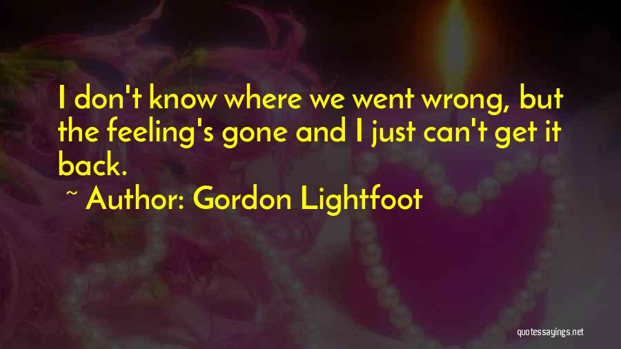 I Went Wrong Quotes By Gordon Lightfoot