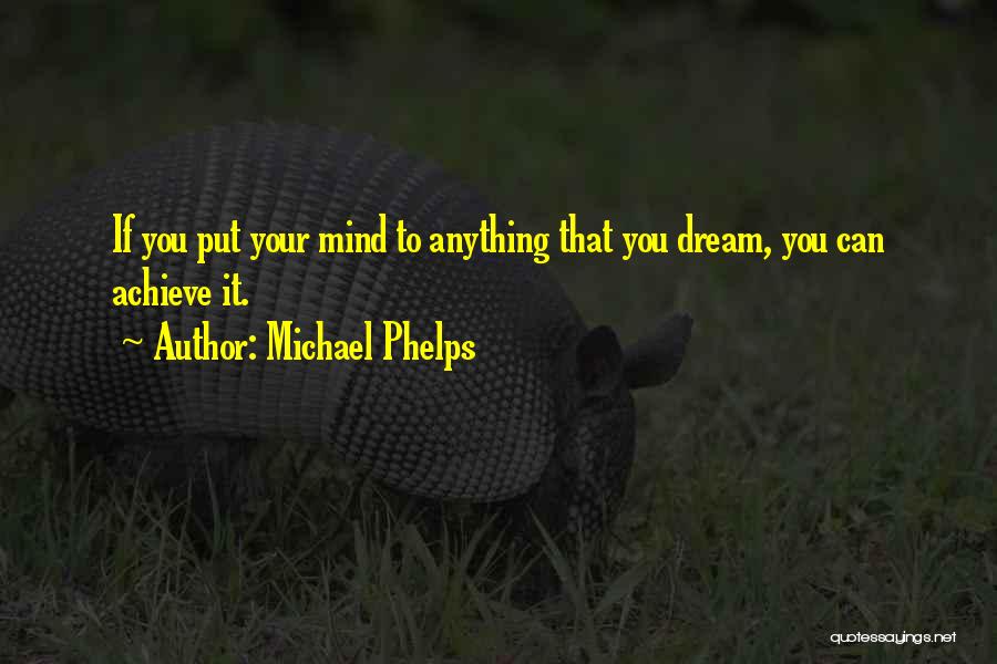 I Will Achieve My Dream Quotes By Michael Phelps