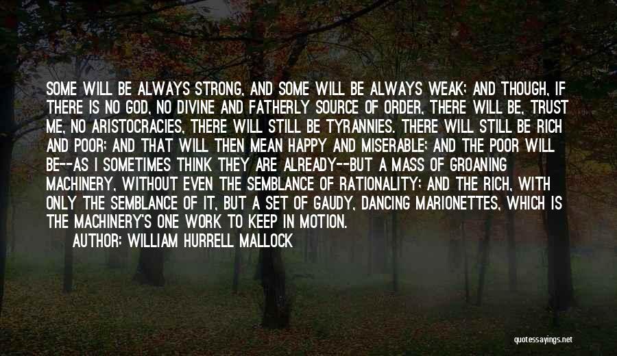 I Will Always Be Strong Quotes By William Hurrell Mallock