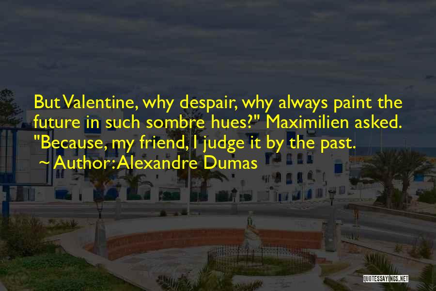 I Will Always Be There For You My Friend Quotes By Alexandre Dumas